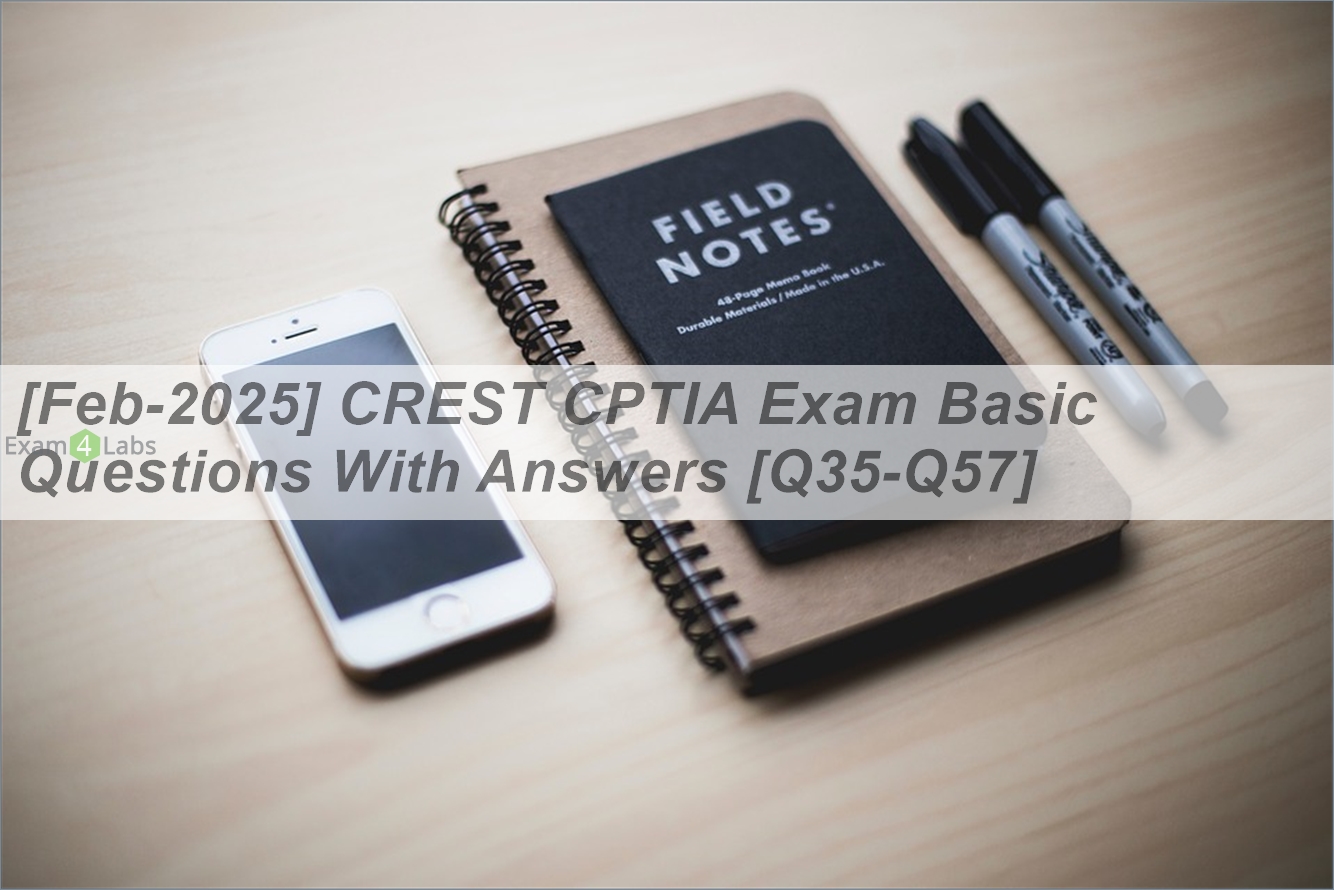 [Feb-2025] CREST CPTIA Exam Basic Questions With Answers [Q35-Q57 ...